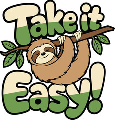 Fototapeta premium Cute cartoon sloth hanging on a branch with Take it Easy typography T-shirt Design