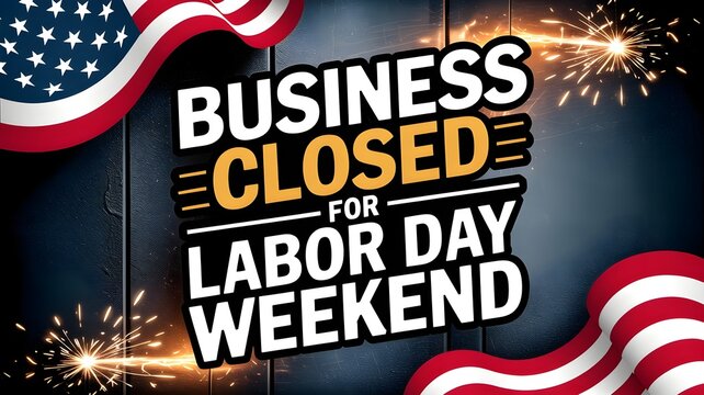 Business closed for labor day weekend sign with american flag and fireworks background, holiday closure announcement for retail or office