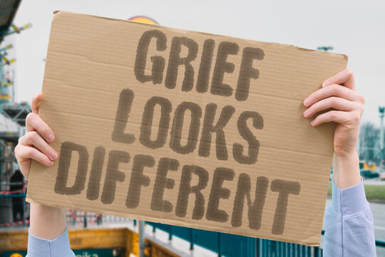 "Grief Looks Different" Understand that mourning is individual. INDIVIDUAL. UNIQUE. PERSONAL. VARIATION. ACCEPT.