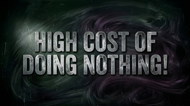 Motivational text highlighting inaction consequences against dark swirling background with distressed metallic text emphasizing high cost inaction set against dynamic