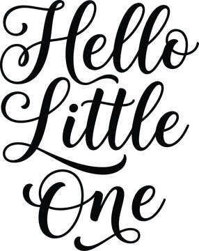 Hello little one black ink brush calligraphy lettering quote for baby nursery wall art decor and greeting card design