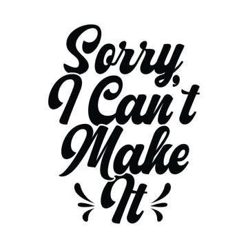Sorry I Can&rsquo;t Make It