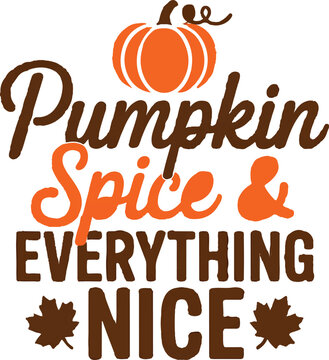 Pumpkin spice and everything nice autumn quote with orange fruit and brown maple leaves for thanksgiving fall seasonal typography.