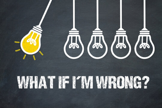 What if I'am wrong?	