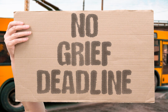 "No Grief Deadline" Rejecting imposed timelines for mourning. TIMELINE. GRIEF. PRESSURE. FRIEND. PATIENCE.