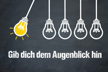 Fototapeta premium Gib dich dem Augenblick hin 