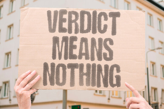 "Verdict Means Nothing" Express disillusionment with a meaningless ruling. VERDICT. MEANINGLESS. DISILLUSION. LAW. TRUST.