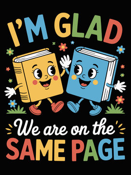 Two cartoon books, one yellow and one blue, are happily animated against a black background. The phrase 'I'm glad we are on the same page' is playfully incorporated.
