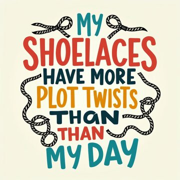 Playful Inspirational Quote About Shoelaces and Plot Twists with Ribbons and Colors
