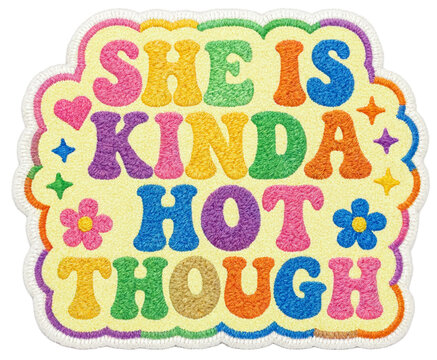 Shes Kinda Hot Though Fun Rainbow Colorful Embroidery Thread Text on Yellow Fabric &ndash; PNG Transparent Background