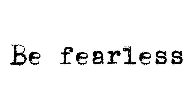 Animated typewriter text effect revealing the motivational message be fearless against a clean white background.