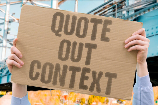 "Quote Out Context" Flag the manipulation of partial statements. MANIPULATION. MISQUOTE. CONTEXT. DECEPTION. OMISSION.