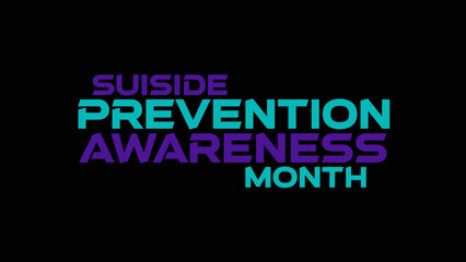 Suicide Prevention Awareness Month minimal and colorful text typography on black or white background great for wishing and celebrating Suicide Prevention Awareness Month and supporting mental wellness © CreatiPly