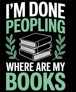 I'm Done Peopling Where Are My Books Reader Book Lover