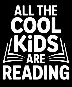 All The Cool Kids Are Reading Book Lover Bookworm Reader