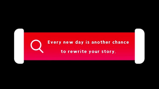 Every new day is another chance to rewrite your story.
