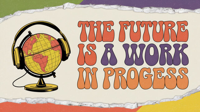 Retro psychedelic quote future is a work in progress with globe wearing headphones