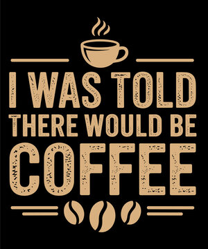 I Was Told There Would Be Coffee Funny Coffee Mug