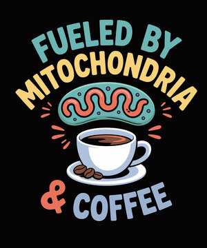 Fueled by Mitochondria and Coffee Funny Science Lover
