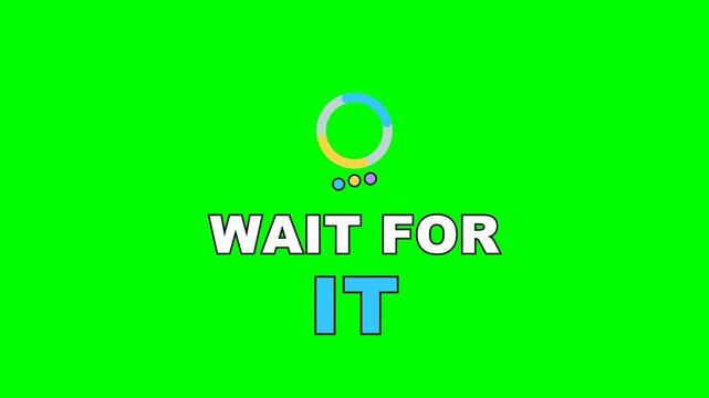 4K green screen WAIT FOR IT animated text - a spinning loader, kinetic typography tip and explainer callout overlay for tutorials and social media, chroma key