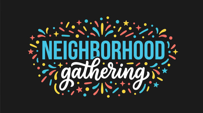 Neighborhood gathering typography design featuring vibrant colorful festive elements isolated on a dark solid black background