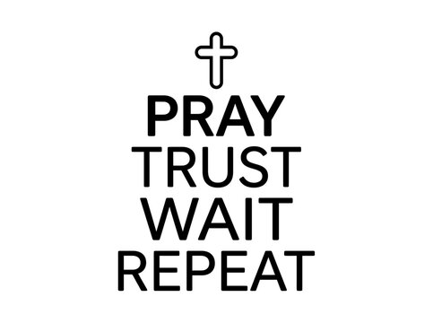 Christian Faith Message Pray Trust Wait Repeat Isolated
