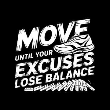 Move until your excuses lose balance motivational typography design with a running sneaker and falling dominoes for fitness apparel and gym posters illustration