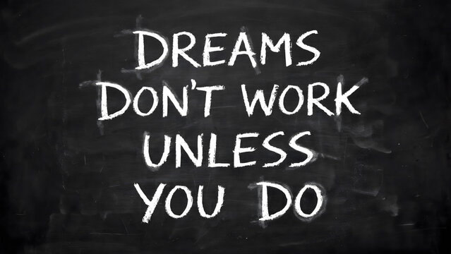 Inspirational motivational quote dreams don't work unless you do on chalkboard