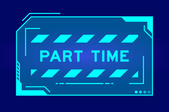 Blue color of futuristic hud banner that have word part time on user interface screen on black background