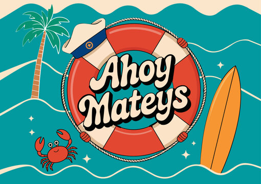 A playful nautical design featuring a life preserver with "Ahoy Mateys" text, a sailor's hat, a crab, a surfboard, and a palm tree against a wavy blue background.