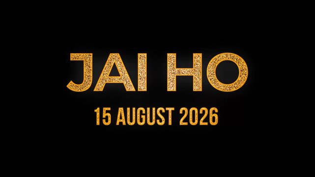 Cinematic golden glow glitters shine typography artwork honoring Jai Ho 15 August 2026 with black background, Ideal for Independence Day events in 4k