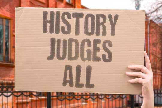 "History Judges All" Every action in this conflict will be weighed later. JUDGMENT. HISTORY. LEGACY. ACCOUNTABILITY. MEMORY.