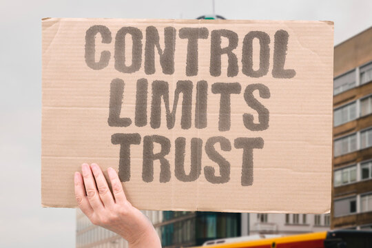 "Control Limits Trust" Argues that excessive oversight can undermine confidence. FREEDOM. AUTONOMY. RESPECT. CONSENT. COLLABORATION.