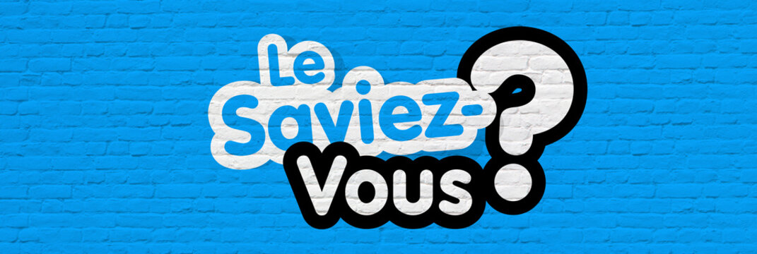 Le saviez-vous ?f
