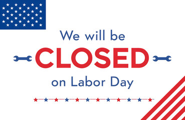 Obraz premium Labor day usa closed, We will be closed for labor day sign with american flag, Business closed for labor day with american flags, We will be closed on labor day announcement with american flag