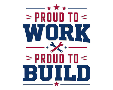 Proud to Work Proud to Build transparent PNG typography with crossed tools isolated for t-shirts, stickers, Cricut crafts, sublimation, printing, and Labor Day promotional designs.