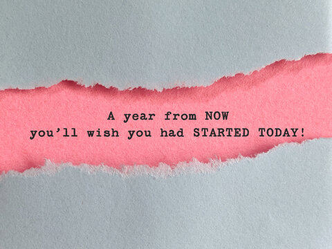 A Year From Now You&rsquo;ll Wish You Had Started Today Motivation Concept
