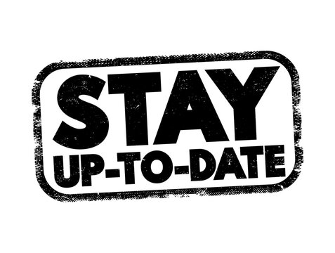 Stay up-to-date stamp impression label emphasizing current information, recent news, timely awareness, constant modern updates, continuous learning, and progress for overall personal development.
