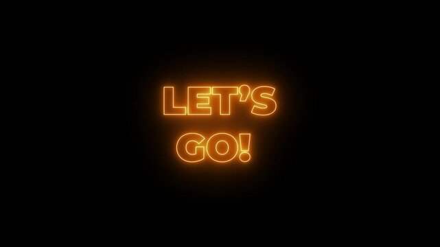 let's go text animation on black background for start.Let's Go text font with neon light. Luminous and shimmering haze inside the letters of the text Lets Go. Let's go neon sign. 4k video
