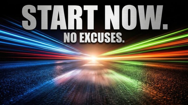 Start now no excuses bold metallic typography over a vibrant motion blurred highway light speed road