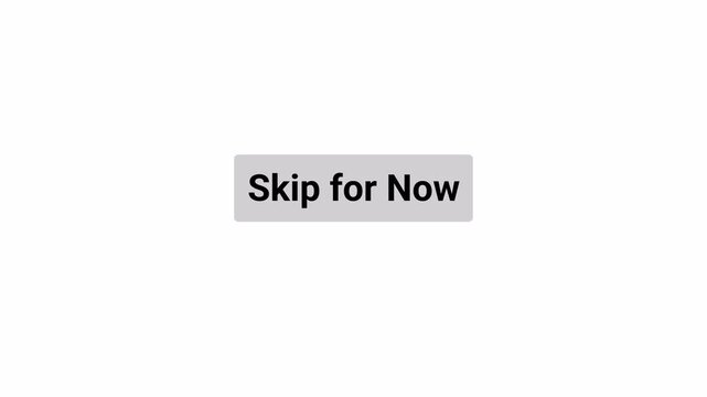 Skip for Now Button Click Animation with Hand Pointer and Mouse Cursor Interaction on Transparent Background, User Interface UI, 4K Motion Graphics