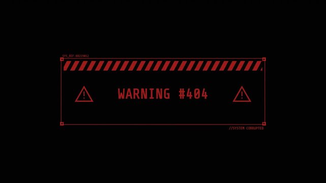 Warning 404 system corrupted digital HUD popup box on black background. Red glowing alert frame, warning triangle icons, system error message interface element.