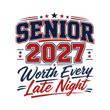 Senior 2027 worth every late night typography design for high school or college graduation apparel and merchandise