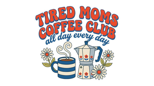 Tired moms coffee club vintage style quote with typography, caffeine