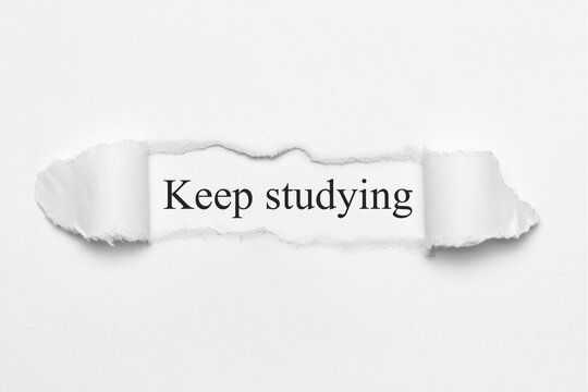 Keep studying	
