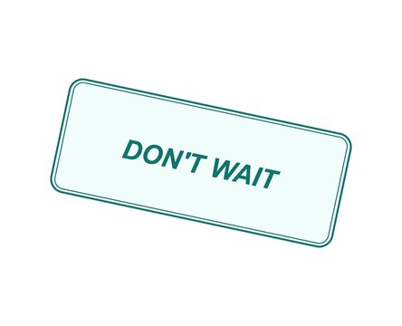 Rectangular sign with the text dont wait on white background