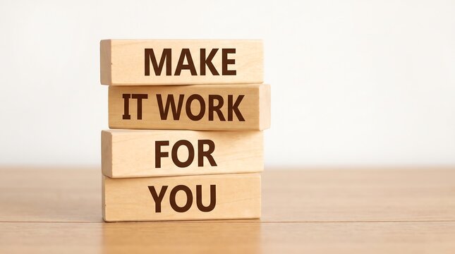 Make It Work For You motivational text on wooden blocks, stacked timber bricks with inspirational quote, business success concept