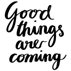 Good things are coming motivational typography quote isolated on transparent background, PNG illustration © MuhammadUsman