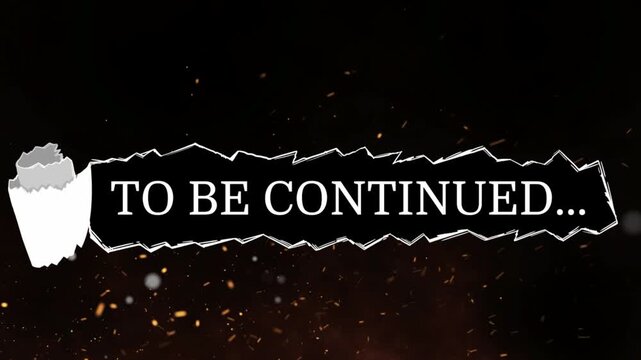 To be continued text overlay with floating embers against dark background for cinematic video transitions with paper graphic overlay video displays