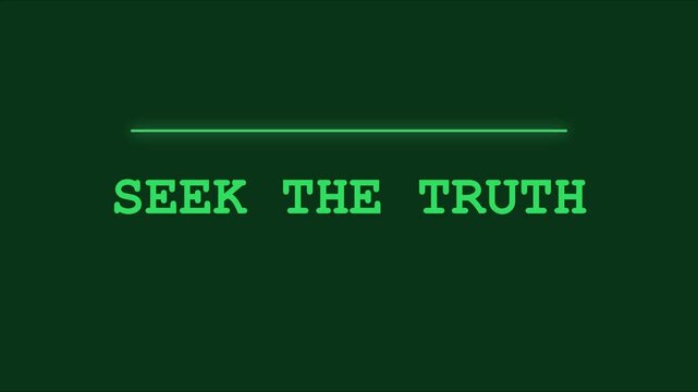 Seek the truth: minimalist green neon text animation for investigative journalism, mystery, and fact-checking concepts 4k